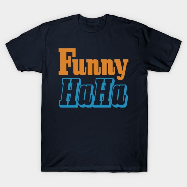 Funny HaHa T-Shirt by oddmatter